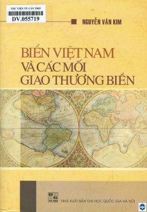 Biển Việt Nam và các mối giao thương biển / Nguyễn Văn Kim. - H. : Đại học Quốc gia Hà Nội, 2019. - 788tr.; 21cm