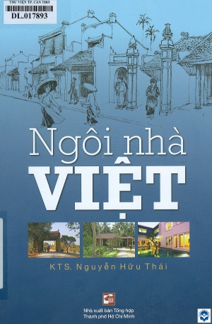 Ngôi nhà Việt / Nguyễn Hữu Thái. - Tp. Hồ Chí Minh : Tổng hợp Tp. Hồ Chí Minh, 2019. - 204tr.; 24cm