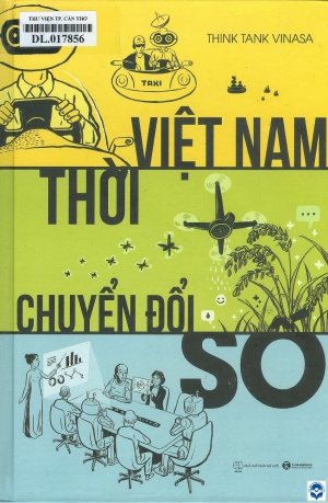 Việt Nam thời chuyển đổi số / Think Tank VINASA. - H. : Thế giới, 2019. - 517tr.; 24cm