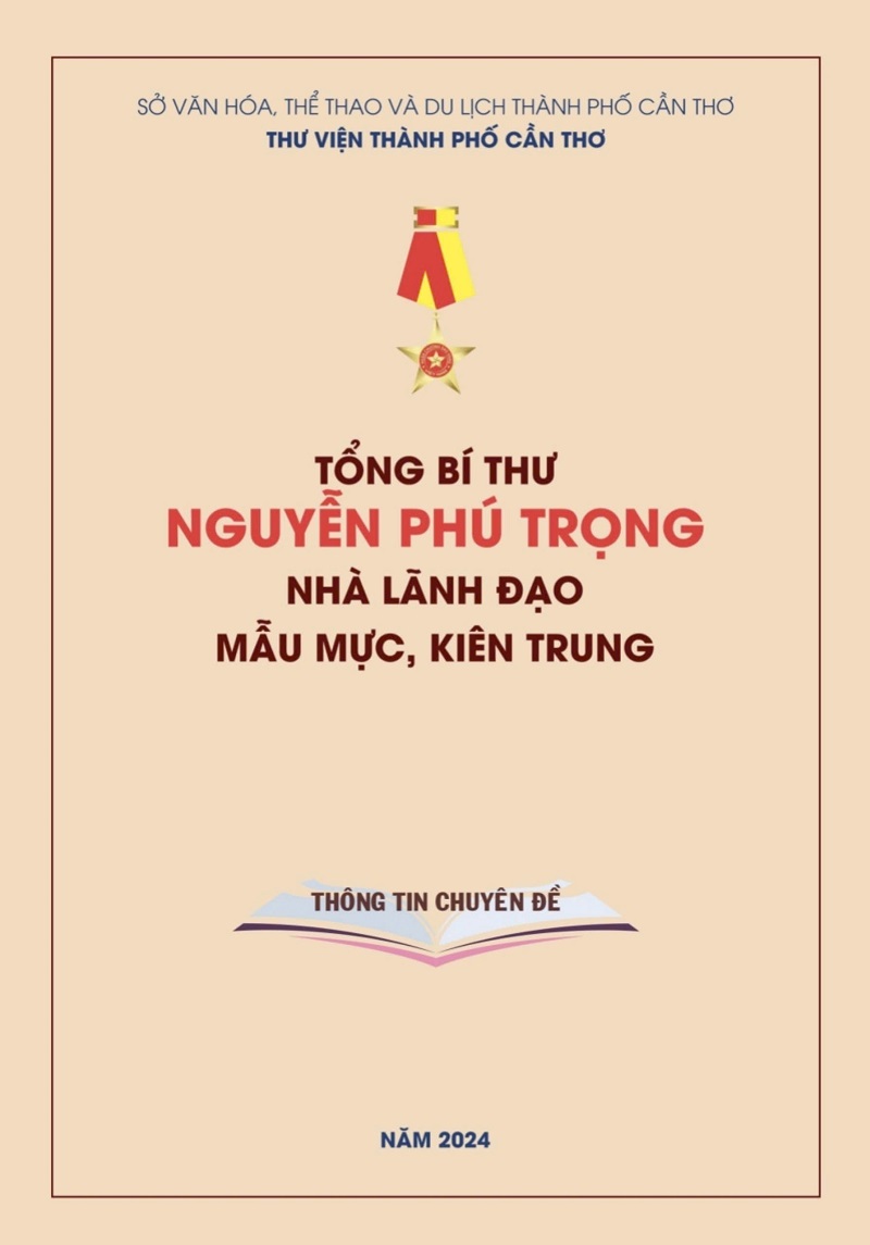 Tập thông tin chuyên đề: Tổng Bí thư Nguyễn Phú Trọng - Nhà lãnh đạo mẫu mực, kiên trung