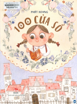 100 cửa sổ : Dành cho lứa tuổi 6+ / Phát Dương. - H. : Kim Đồng, 2022. - 115tr. : Tranh màu; 21cm