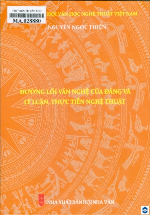 Đường lối văn nghệ của Đảng và lý luận, thực tiễn nghệ thuật / Nguyễn Ngọc Thiện. - H. : Nxb. Hội Nhà văn, 2024. - 415tr.; 21cm