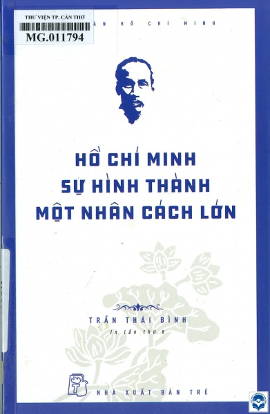 Hồ Chí Minh sự hình thành một nhân cách lớn / Trần Thái Bình. - In lần thứ 8. - Tp. Hồ Chí Minh : Nxb. Trẻ, 2024. - 263tr. : Ảnh, tranh vẽ; 21cm. - (Di sản Hồ Chí Minh.)