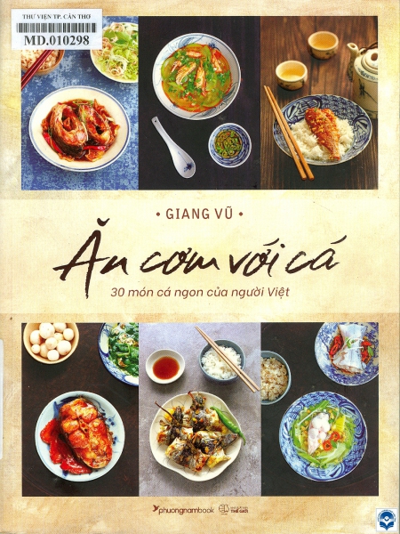 Ăn cơm với cá: 30 món ăn cá ngon của người Việt / Giang Vũ. - H. : Thế giới, 2022. - 155tr. : Ảnh màu; 23cm