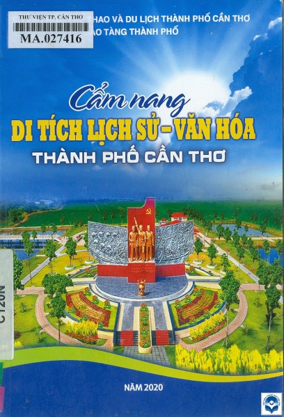 Cẩm nang di tích lịch sử - văn hoá thành phố Cần Thơ / Bảo tàng thành phố. - Cần Thơ : Bảo tàng thành phố Cần Thơ, 2020. - 75tr.; 19cm