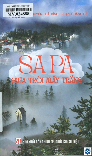 Sa Pa giữa trời mây trắng / Nguyễn Thái Bình, Phạm Hoàng Hải. - Xuất bản lần thứ 2, có chỉnh sửa, bổ sung. - H. : Chính trị Quốc gia Sự thật, 2024. - 239tr.; 20cm