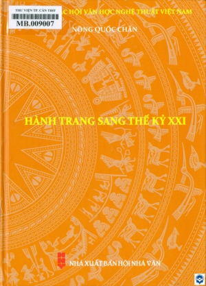 Hành trang sang thế kỷ XXI : Tiểu luận, phê bình / Nông Quốc Chấn. - H. : Nxb. Hội Nhà văn, 2024. - 287tr.; 21cm