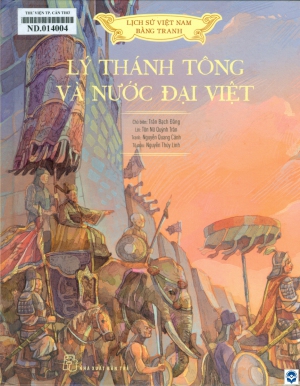 Lịch sử Việt Nam bằng tranh - Lý Thánh Tông và nước Đại Việt / Trần Bạch Đằng chủ biên ; Lời: Tôn Nữ Quỳnh Trân ; Tranh: Nguyễn Quang Cảnh ; Tô màu: Nguyễn Thuỳ Linh. - Tp. Hồ Chí Minh : Nxb. Trẻ, 2022. - 76tr