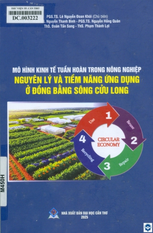 Mô hình kinh tế tuần hoàn trong nông nghiệp: Nguyên lý và tiềm năng ứng dụng ở Đồng bằng sông Cửu Long / Lê Nguyễn Đoan Khôi chủ biên; Nguyễn Thanh Bình; Phạm Thành Lợi.... - Cần Thơ : Đại học Cần Thơ, 2025. - 129tr.; 24cm
