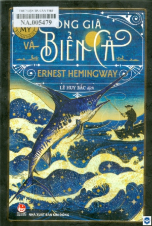 Ông già và biển cả / Ernest Hemingway ; Lê Huy Bắc dịch. - H. : Kim Đồng, 2022. - 143tr.; 19cm. - (Tác phẩm chọn lọc. Văn học Mỹ)