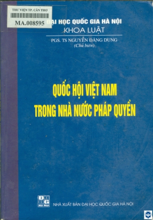 Quốc hội Việt Nam trong nhà nước pháp quyền / Nguyễn Đăng Dung chủ biên. - H. : Đại học Quốc gia Hà Nội, 2007. - 535tr.; 21cm