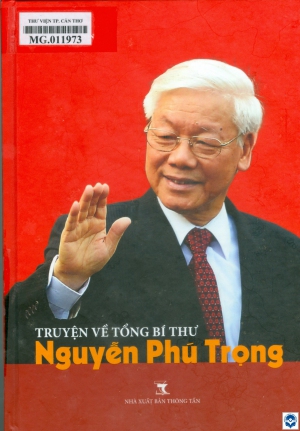 Truyện về Tổng Bí thư Nguyễn Phú Trọng / Cho Chulhyeon ; Dịch: Ngô Vân Anh, Nghiêm Thị Thu Hương,... ; H. đ.: Trần Thị Bích Phượng, Trần Thị Khánh Vân.... - H. : Thông tấn, 2024. - 333tr. : Ảnh; 23cm