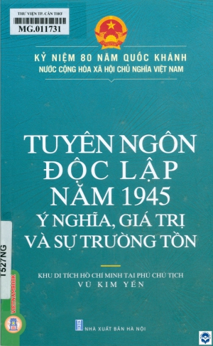 Tuyên ngôn độc lập năm 1945 - Ý nghĩa, giá trị và sự trường tồn / Vũ Kim Yến sưu tầm, biên soạn. - H. : Nxb. Hà Nội, 2024. - 156tr.; 23cm