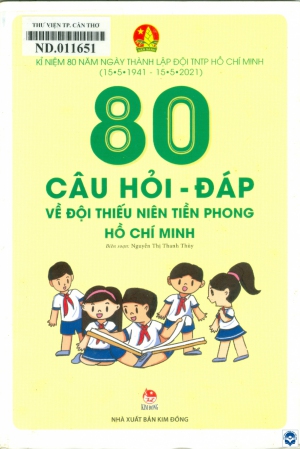 80 câu hỏi - đáp về Đội Thiếu niên Tiền phong Hồ Chí Minh