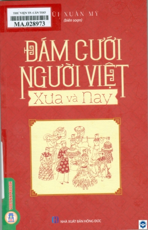 Đám cưới người Việt xưa và nay / Bùi Xuân Mỹ biên soạn. - H. : Hồng Đức, 2025. - 255tr.; 21cm. - (Tủ sách: Tìm hiểu văn hoá)