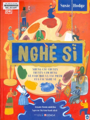 Nghệ sĩ - Những câu chuyện truyền cảm hứng về cuộc đời và tác phẩm của các nghệ sĩ / Susie Hodge; Jessamy Hawke minh hoạ; Nguyễn Thị Kim Oanh dịch. - H. : Dân trí, 2024. - 144tr. : Hình ảnh; 28cm