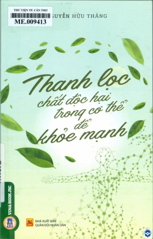 Thanh lọc chất độc hại trong cơ thể để khoẻ mạnh : Sách tham khảo