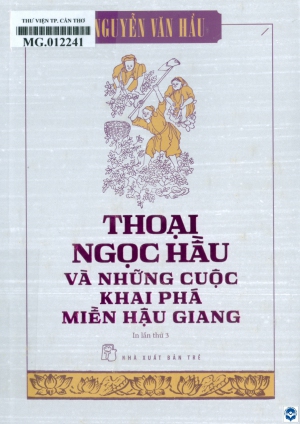 Thoại Ngọc Hầu và những cuộc khai phá miền Hậu Giang