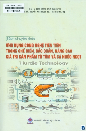 Ứng dụng công nghệ tiên tiến trong chế biến, bảo quản, nâng cao giá trị sản phẩm từ tôm và cá nước ngọt : Sách chuyên khảo