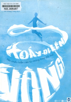 Vòng xoáy đi lên : Đảo chiều trầm cảm từ những thay đổi nhỏ / Alex Korb; Đỗ Hoàng Tùng dịch. - H. : Công Thương, 2021. - 331tr.; 20cm