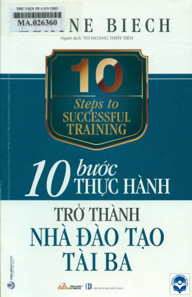 10 bước thực hành trở thành nhà đào tạo tài ba / Elaine Biech; Võ Hoàng Thuỷ Tiên dịch. - H. : Hồng Đức, 2022. - 271tr.; 21cm