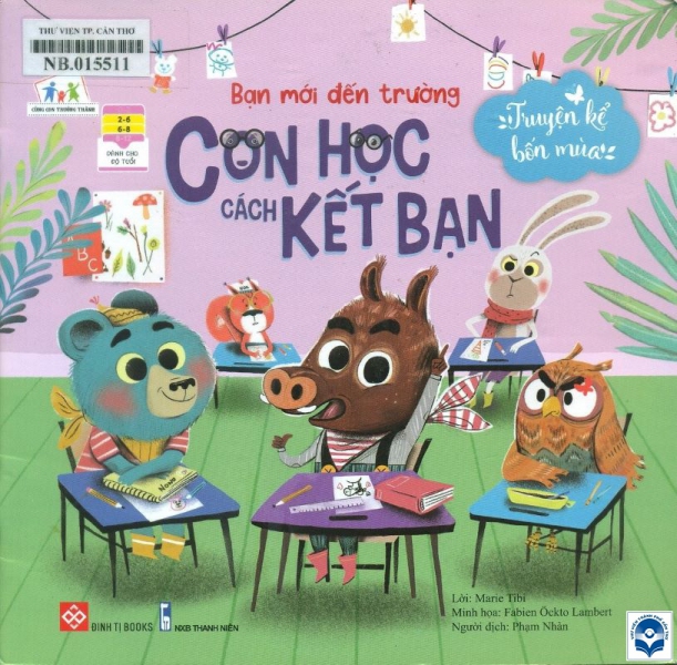 Bạn mới đến trường - Con học cách kết bạn: Dành cho trẻ em từ 2 - 8 tuổi / Marie Tibi lời; Minh hoạ: Fabien Ockto Lambert; Phạm Nhàn dịch. - H. : Thanh niên, 2021. - 35tr. : Tranh màu; 21x20cm