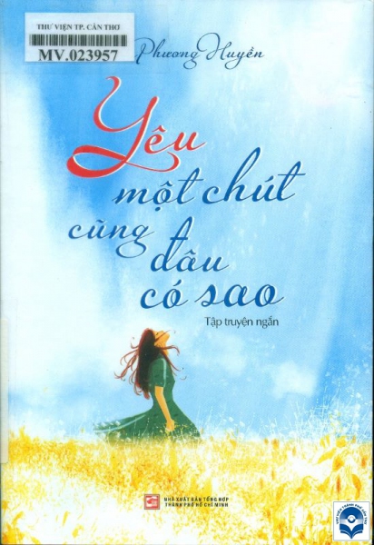 Yêu một chút cũng đâu có sao : Tập truyện ngắn / Phương Huyền. - Tp. Hồ Chí Minh : Tổng hợp Tp. Hồ Chí Minh, 2022. - 213tr.; 19cm