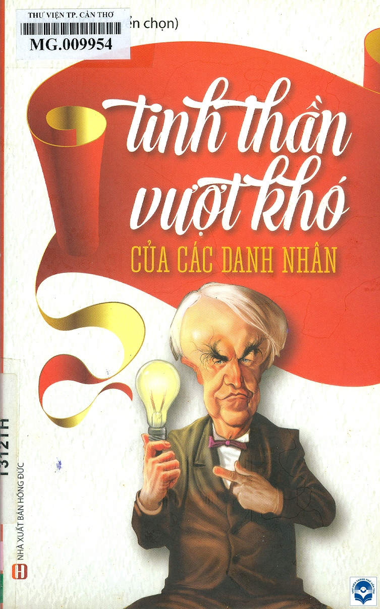 Tinh thần vượt khó của các danh nhân / Minh Khôi tuyển chọn. - H. : Hồng Đức, 2019. - 214tr.; 21cm