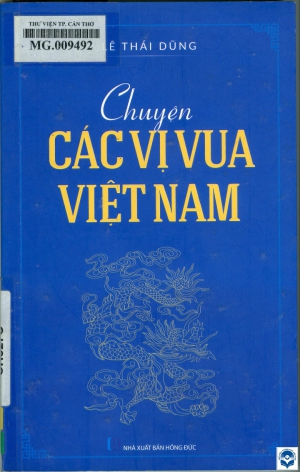 Chuyện các vị vua Việt Nam / Lê Thái Dũng. - H. : Hồng Đức, 2018. - 208tr.; 21cm