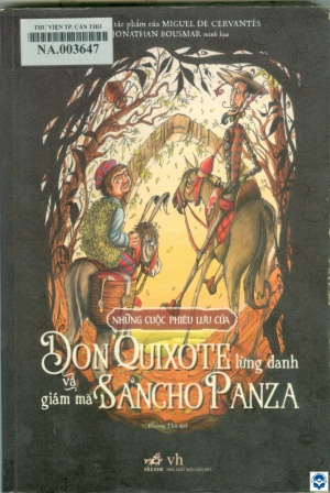 Những cuộc phiêu lưu của Don Quixote lừng danh và giám mã Sancho Panza / Natacha Godeu, Jean -Sesbastien Blanck chuyển thể; Minh hoạ Jonathan Bousmar; Phong Thu dịch. - H. : Văn học, 2018. - 156tr. : Hình ảnh; 21cm