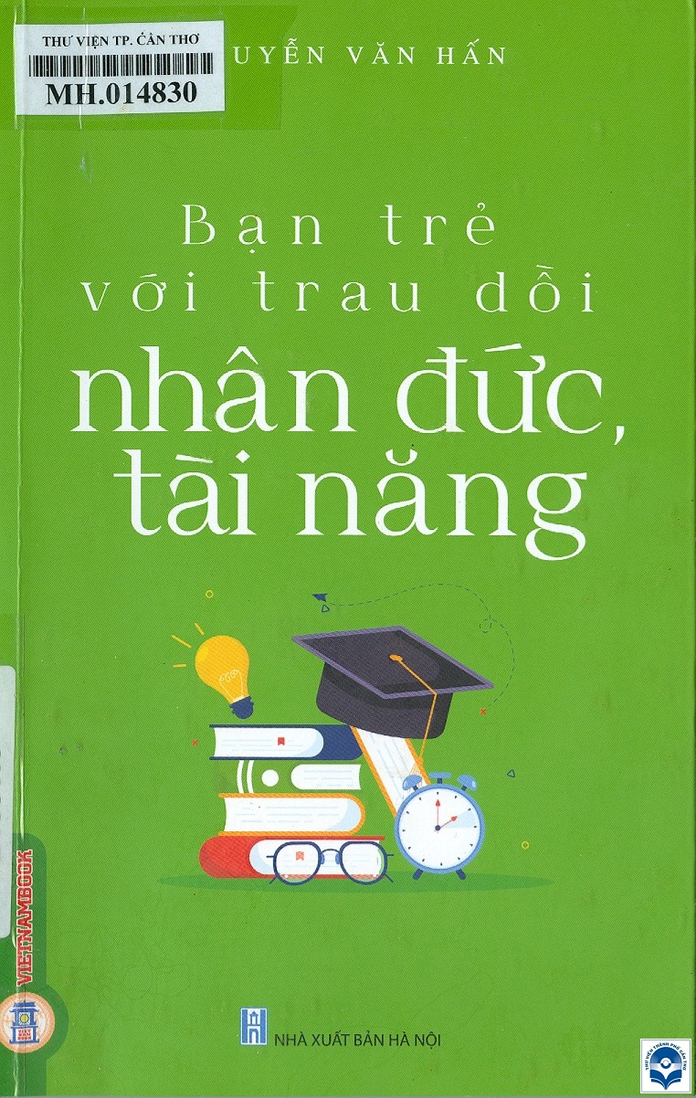 Bạn trẻ với trau dồi nhân đức, tài năng / Nguyễn Văn Hấn. - H. : Nxb. Hà Nội, 2024. - 148tr.; 21cm