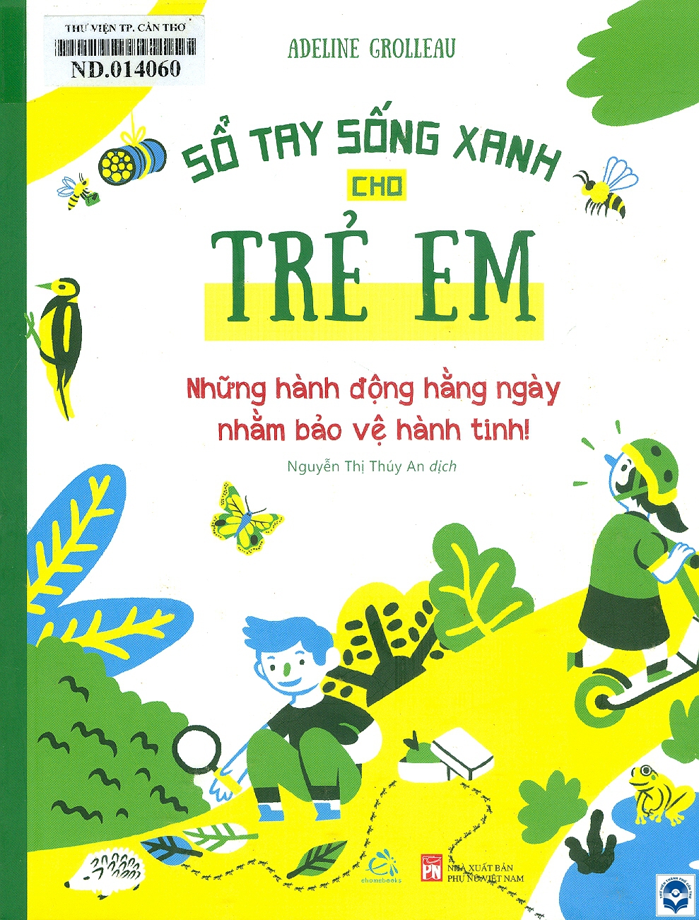 Sổ tay sống xanh cho trẻ em: Dành cho trẻ 7+ / Adeline Grolleau; Minh hoạ: Romain Taszek ; Dịch: Nguyễn Thị Thuý An. - H. : Phụ nữ Việt Nam, 2022. - 79tr.; 22cm