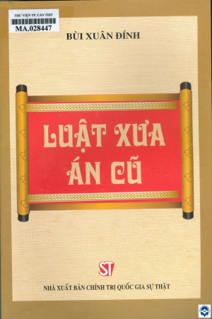 Luật xưa án cũ / Bùi Xuân Đính. - H. : Chính trị Quốc gia Sự thật, 2023. - 646tr.; 24cm