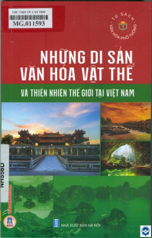 Những di sản văn hoá vật thể và thiên nhiên thế giới tại Việt Nam / Nguyễn Văn Tân biên soạn. - H. : Nxb. Hà Nội, 2023. - 159tr.; 21cm. - (Tủ sách Văn hoá phổ thông)