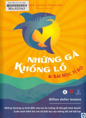 Những gã khổng lồ & bài học tỉ đô = Billion dollar lesons / Paul B. Carroll, Chunka Mui; Phượng Hoàng dịch. - H. : Dân trí, 2021. - 497tr.; 21cm.