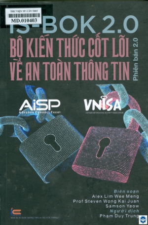 Bộ kiến thức cốt lõi về an toàn thông tin phiên bản 2.0 / Biên soạn: Alex Lim Wee Meng, Steven Wong Kai Juan, Samson Yeow ; Phạm Duy Trung dịch ; H.đ. : Nguyễn Thành Hưng, Vũ Quốc Khánh.... - H. : Thông tin và Truyền thông, 2025