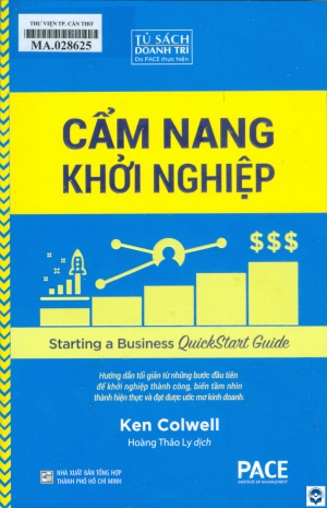 Cẩm nang khởi nghiệp = Starting a business quickstart guide : Hướng dẫn tối giản từ những bước đầu tiên để khởi nghiệp thành công, biến tầm nhìn thành hiện thực và đạt được ước mơ kinh doanh