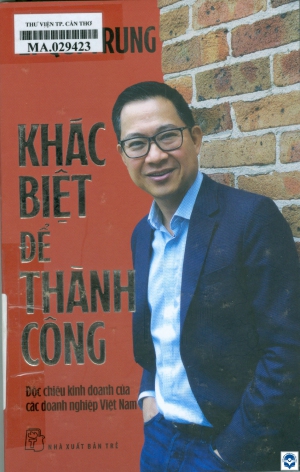 Khác biệt để thành công : Độc chiêu kinh doanh của các doanh nghiệp Việt Nam