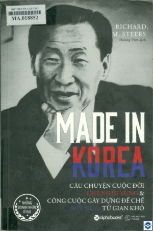 Made in Korea : Câu chuyện cuộc đời Chung Ju Yung và công cuộc gây dựng đế chế Hyundai từ gian khó