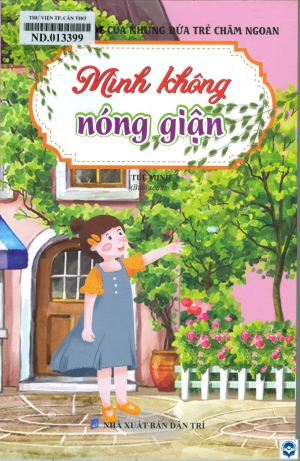 Thói quen tốt của những đứa trẻ chăm ngoan: Mình không nóng giận / Tuệ Minh biên soạn. - H. : Dân Trí, 2021. - 119tr.; 23cm