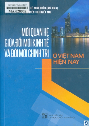 Mối quan hệ giữa đổi mới kinh tế và đổi mới chính trị ở Việt Nam hiện nay : Sách chuyên khảo / Lê Minh Quân chủ biên, Nguyễn Thị Tuyết Mai. - H. : Đại học Quốc gia Hà Nội, 2025. - 364tr.; 21cm