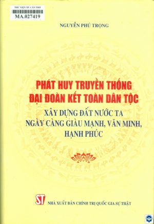 Phát huy truyền thống đại đoàn kết toàn dân tộc xây dựng đất nước ta ngày càng giàu mạnh, văn minh, hạnh phúc