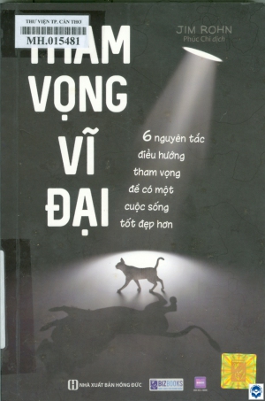 Tham vọng vĩ đại : 6 nguyên tắc điều hướng tham vọng để có một cuộc sống tốt đẹp hơn