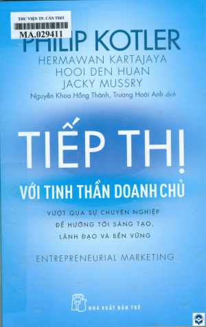 Tiếp thị với tinh thần doanh chủ - Vượt qua sự chuyên nghiệp để hướng tới sáng tạo, lãnh đạo và bền vững = Entrepreneurial marketing