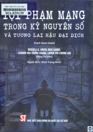 Tội phạm mạng trong kỷ nguyên số và tương lai hậu đại dịch : Sách tham khảo