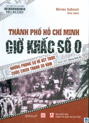 Thành phố Hồ Chí Minh - Giờ khắc số 0 : Những phóng sự về kết thúc cuộc chiến tranh 30 năm