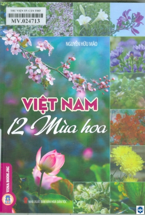 Việt Nam 12 mùa hoa : Tản văn / Nguyễn Hữu Mão. - H. : Văn hoá dân tộc, 2022. - 231tr.; 21cm