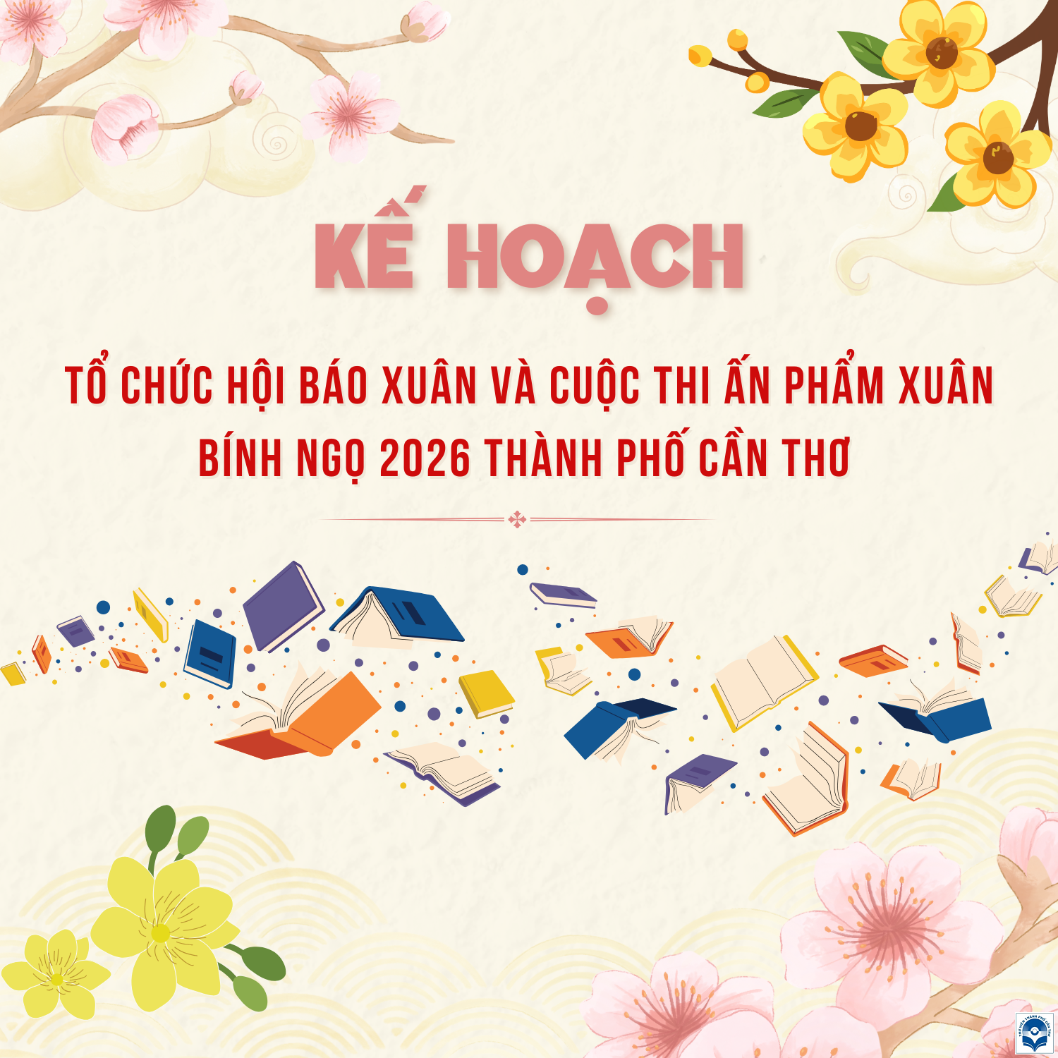 Thông báo: Kế hoạch tổ chức Hội Báo Xuân và Cuộc thi Ấn phẩm Xuân Bính Ngọ 2026 thành phố Cần Thơ